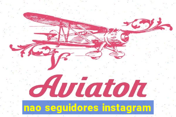 nao seguidores instagram